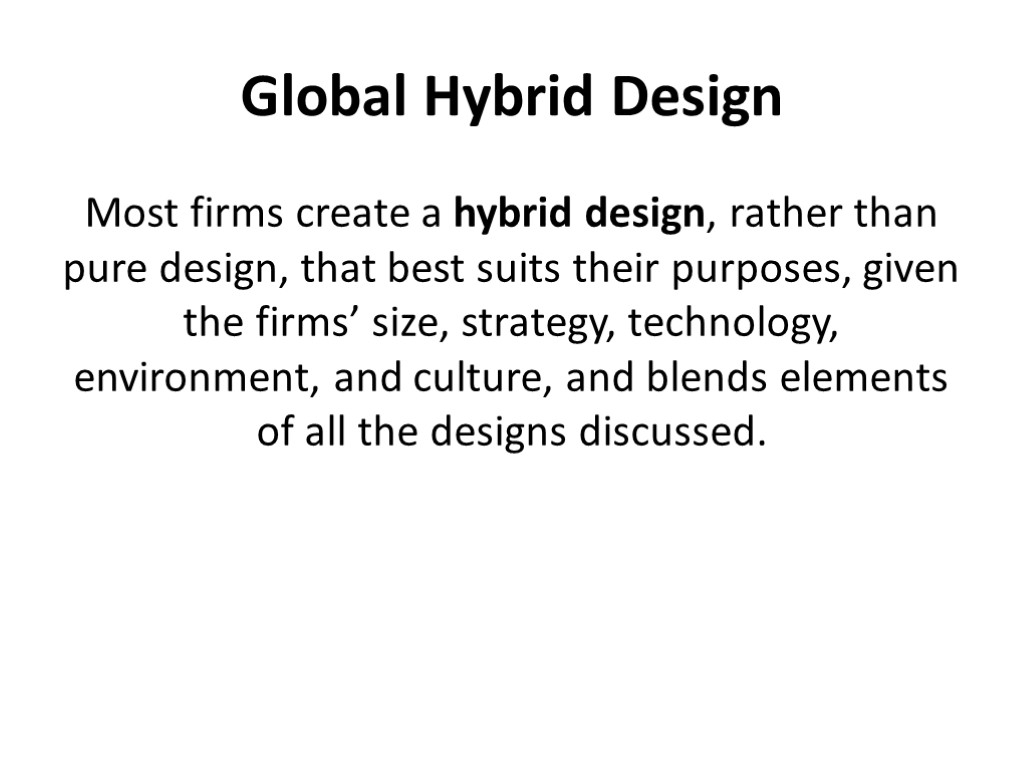 Global Hybrid Design Most firms create a hybrid design, rather than pure design, that